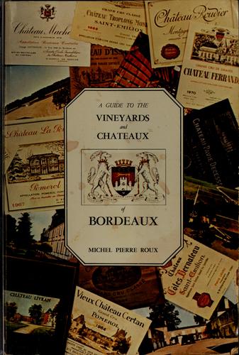 A guide to the vineyards and chateaux of Bordeaux