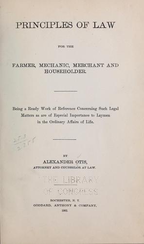 Principles of law for the farmer, mechanic, merchant and householder.