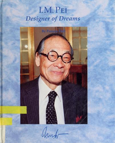 I.M. Pei, designer of dreams