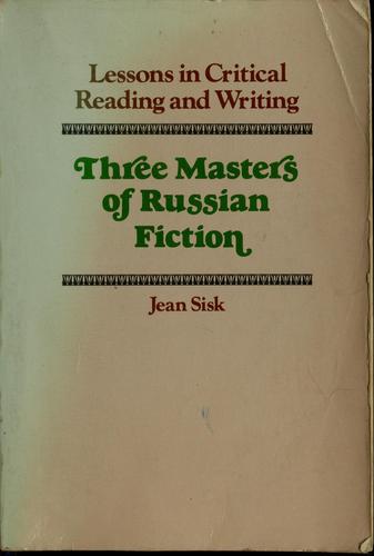 Lessons in critical reading and writing: three masters of Russian fiction