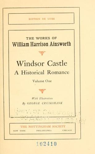 Windsor Castle: A Historical Romance; Volume One