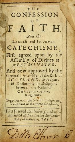 The Confession of Faith, and the Larger and Shorter Catechisme