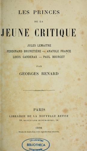 Les princes de la jeune critique: Jules Lemaître, Ferdinand Brunetière, Anatole France, Louis Ganderax, Paul Bourget