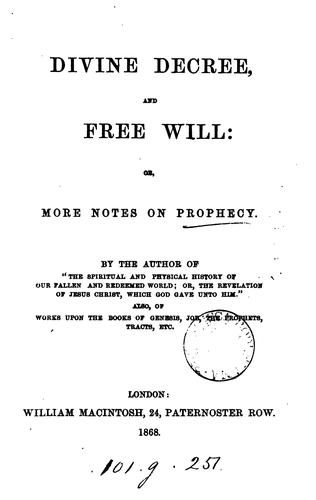 Divine decree, and free will: or, More notes on prophecy [an interpretation of the book of ...