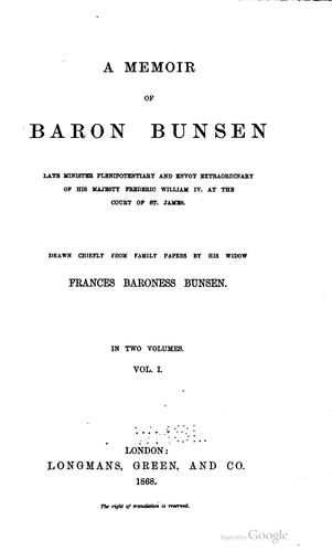 A Memoir of Baron Bunsen, late minister, plenipotentiary and envoy extraordinary of His Majesty Frederic William IV at the Court of St. James