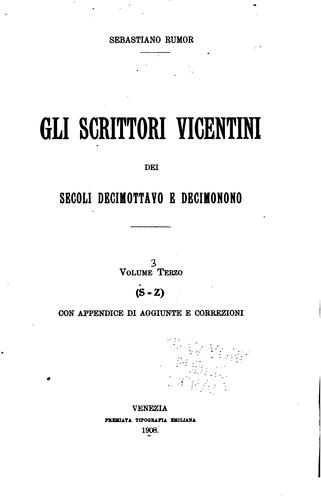 Gli scrittori vicentini dei secoli decimottavo e decimonono ...