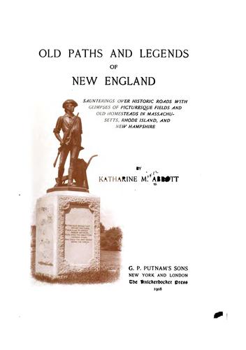 Old Paths and Legends of New England: Saunterings Over Historic Roads, with ...