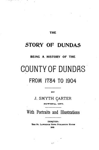 The Story of Dundas: Being a History of the County of Dundas from 1784 to 1904