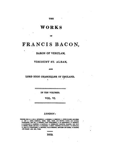 The Works of Francis Bacon, Baron of Verulam, Viscount St. Alban and Lord High Chancellor of England