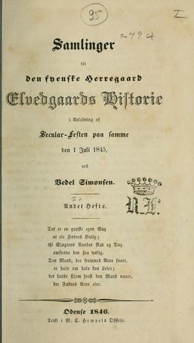 Samlinger til den fyenske herregaard Elvedgaards historie, i anledning af secularfesten paa samme den 1 juli 1845, ved Vedel Simonsen