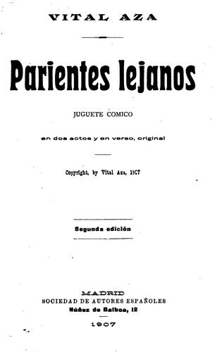 Parientes lejanos: Juguete cómico en dos actos y en verso. Estrenado en el Teatro Lara el 21 de ...