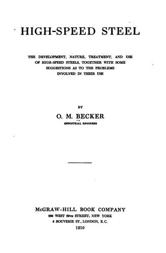 High-speed Steel; the Development, Nature, Treatment, and Use of High-speed ...