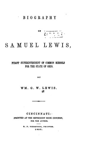 Biography of Samuel Lewis: First Superintendent of Common Schools for the ...