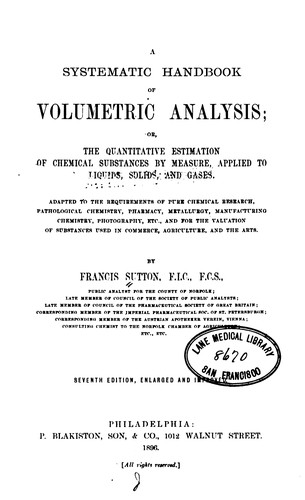 A Systematic handbook of volumetric analysis ; or, The quantitative estimation of chemical ...