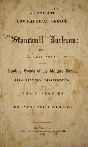 A complete biographical sketch of "Stonewall" Jackson