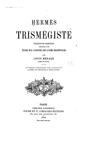 Hermès Trismégiste, traduction complète, précédée d'une étude sur l'origine des livres hermétiques