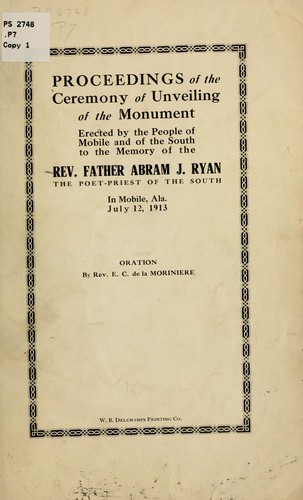 Proceedings of the ceremony of unveiling of the monument erected by the people of Mobile and of the South to the memory of the Rev. Father Abram J. Ryan