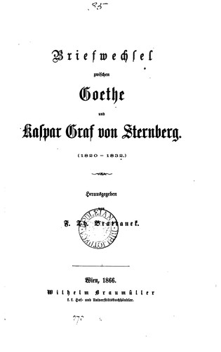 Briefwechsel zwischen Goethe und Kaspar, Graf von Sternberg herausg. von F.T. Bratranek