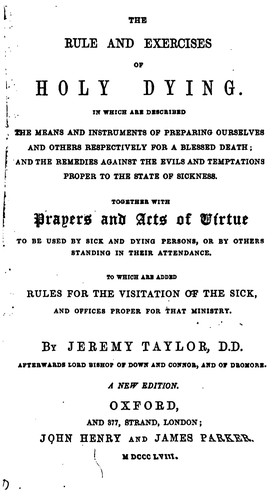 The rule and exercises of holy dying. [Another]: in which are described the means and ...