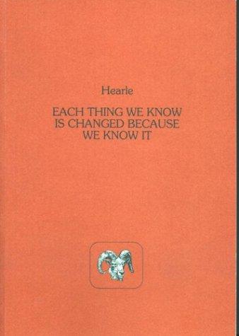 Each Thing We Know Is Changed Because We Know It