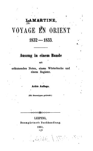 Lamartine, voyage en orient, 1832-1833: Auszug in einem Bande mit erläuternden Noten, einem ...