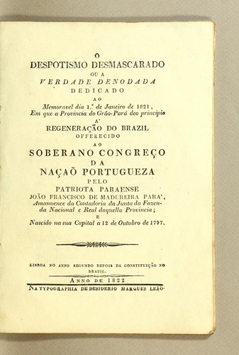 O despotismo desmascarado ou a verdade denodada dedicado ao memoravel dia 1.° de janeiro de 1821, em que a provincia do Grão- Pará deo principio á regeneração do Brazil
