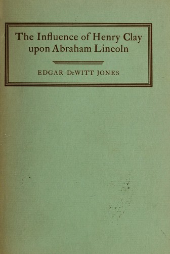 The influence of Henry Clay upon Abraham Lincoln.