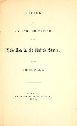 Letter to an English Friend on the Rebellion in the United States, and on British Policy