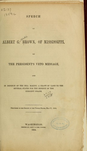 Speech of Albert G. Brown, of Mississippi, on the President's veto message, and in defence of the bill making a grant of land to the several states for the benefit of the indigent insane