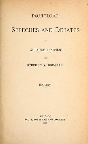 Political speeches and debates of Abraham Lincoln and Stephen A. Douglas, 1854-1861