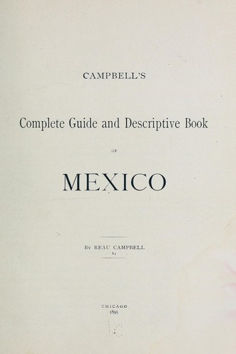 Campbell's complete guide and descriptive book of Mexico.