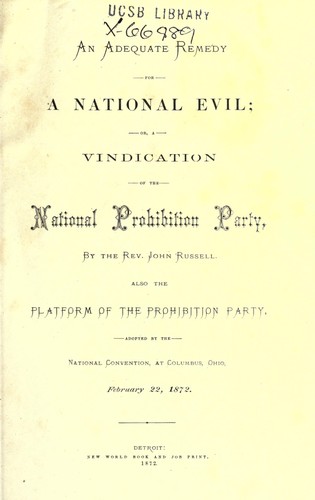 An adequate remedy for a national evil, or, A vindication of the National Prohibition Party