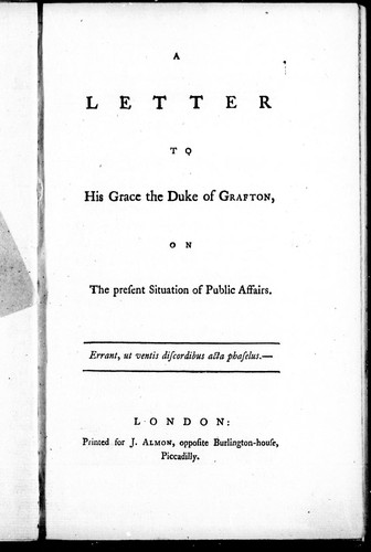 A letter to His Grace the Duke of Grafton on the present situation of public affairs
