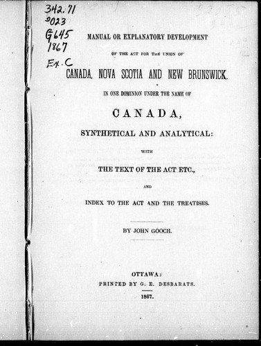 Manual or explanatory development of the Act for the union of Canada, Nova Scotia, and New Brunswick in one dominion under the name of Canada