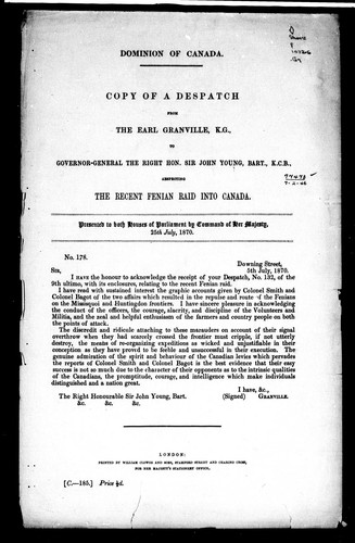 Copy of a despatch from the Earl Granville, K.G., to Governor-General the Right Hon. Sir John Young, Bart., K.C.B., respecting the recent Fenian raid intoCanada