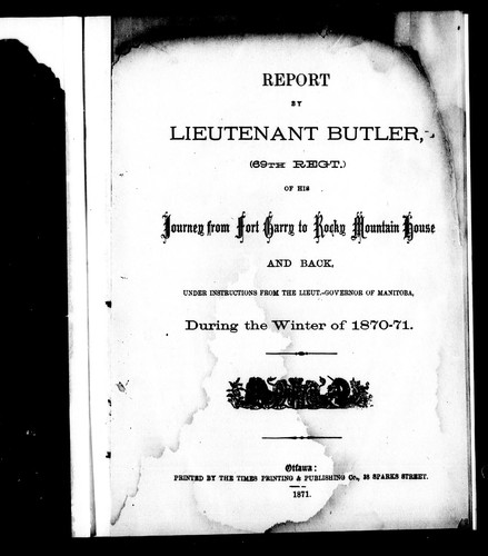 Report by Lieutenant Butler (69th Regt.) of his journey from Fort Garry to Rocky Mountain House and back