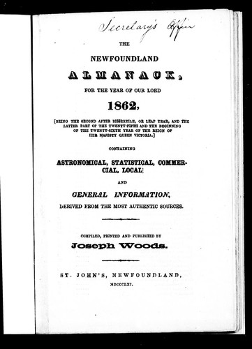The Newfoundland almanack, for the year of Our Lord 1862, (being the second after bissextile, or leap year, and the latter part of the twenty-fifth and the beginning of the twenty-sixth year of the reign of Her Majesty Queen Victoria)
