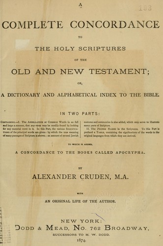 A complete concordance to the Holy Scriptures of the Old and New Testament, or, a dictionary and alphabetical index to the Bible
