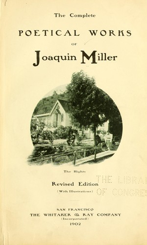 The  complete poetical works of Joaquin Miller.