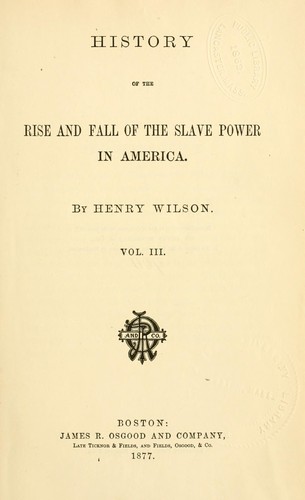 History of the rise and fall of the slave power in America. --