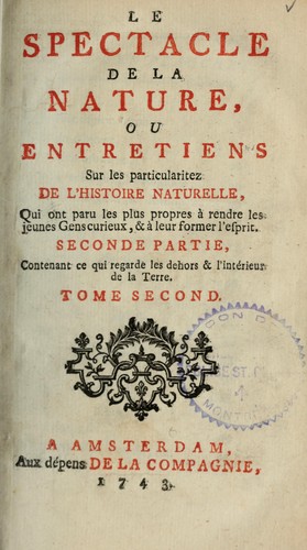 Le Spectacle de la nature, ou, Entretiens sur les particularités de l'histoire naturelle, qui ont paru les plus propres à rendre les jeunes-gens curieux, & à leur former l'esprit