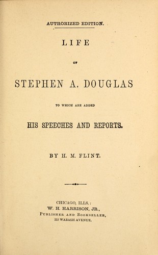 Life of Stephen A. Douglas, to which are added his speeches and reports