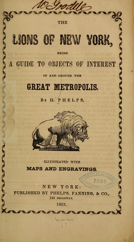 The lions of new York, being a guide to objects of interest in and around the great metropolis