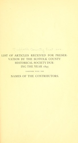 List of articles received for preservation by the Suffolk County historical society during the year 1895 together with the names of its contributors