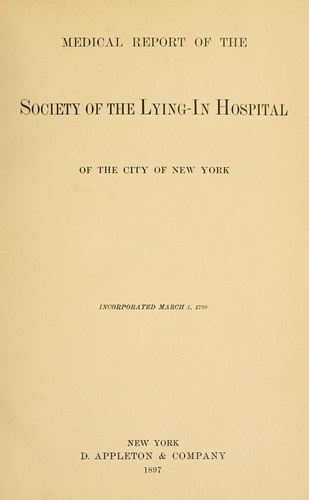 Medical report of the Society of the Lying-in hospital of the city of New York ...