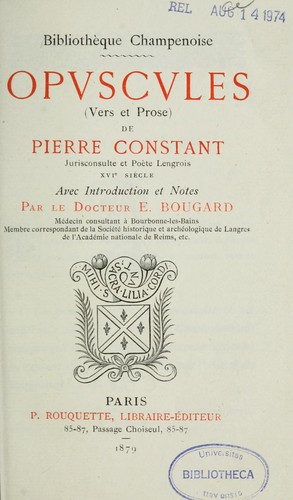 Opuscules (vers et prose) de Pierre Constant, jurisconsulte et poète lengrois, XVIe siècle