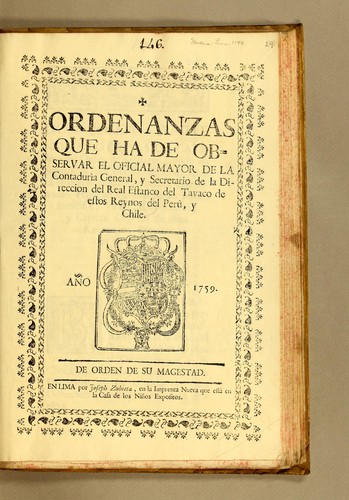 Ordenanzas que ha de observar el oficial mayor de la Contadurìa General y secretario de la Direccion del Real Estanco del Tavaco de estos Reynos del Perù, y Chile