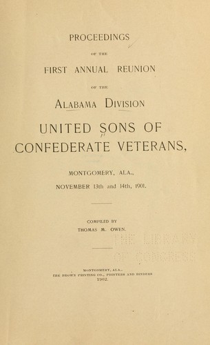 Proceedings of the 1st annual reunion (of the Alabama division, United sons of Confederate veterans) ... 1901-