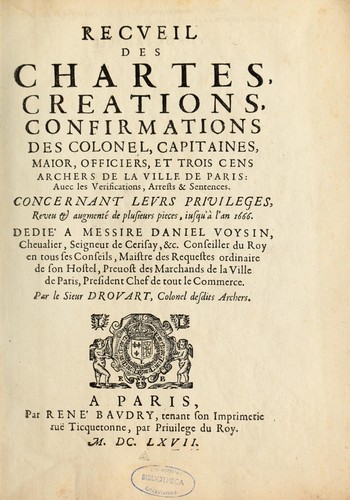 Recueil des chartes, créations, confirmations et colonel, capitaines, major, officiers et trois cens archers de la ville de Paris