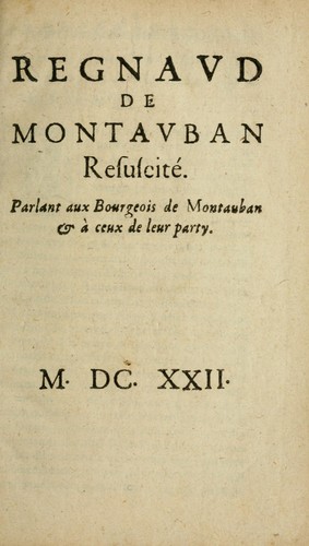 Regnavd de Montavban resuscité parlant aux bourgeois de Montauban & à ceux de leur party